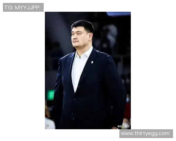 广东教练姚明引领篮球新风潮助力年轻球员成长与发展